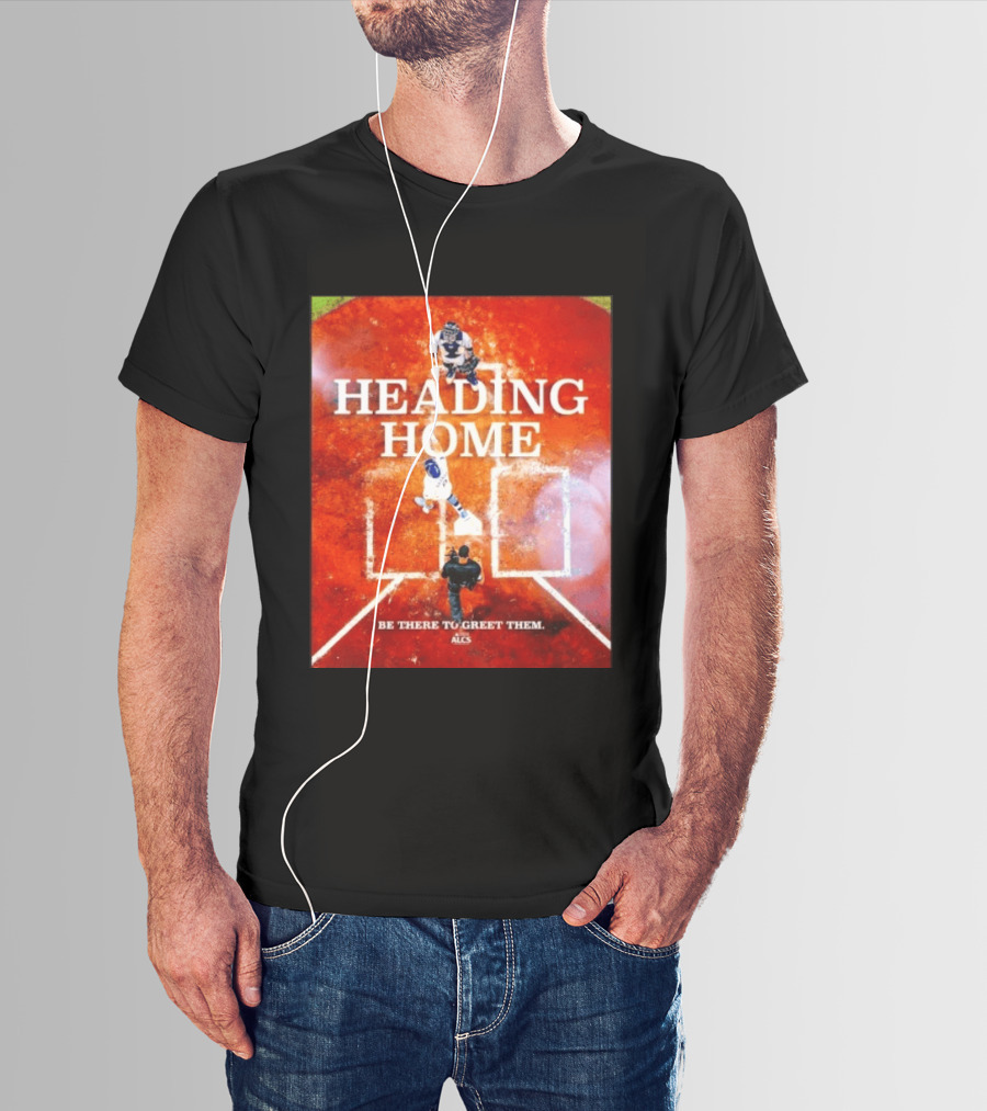 Heading Home 2024 ALCS Be There To Greet Them T-Shirt