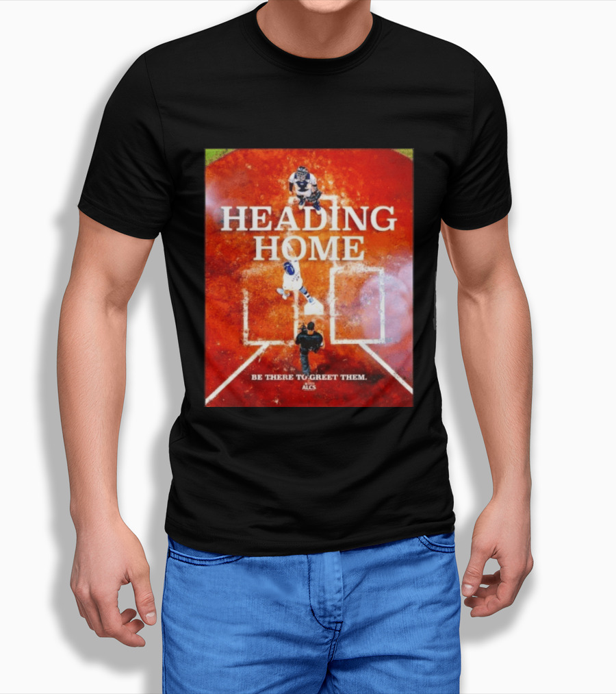 Heading Home 2024 ALCS Be There To Greet Them T-Shirt