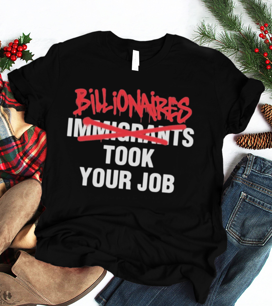 Billionaires Took Your Job Immigrants Strikeout Commentary T-Shirt