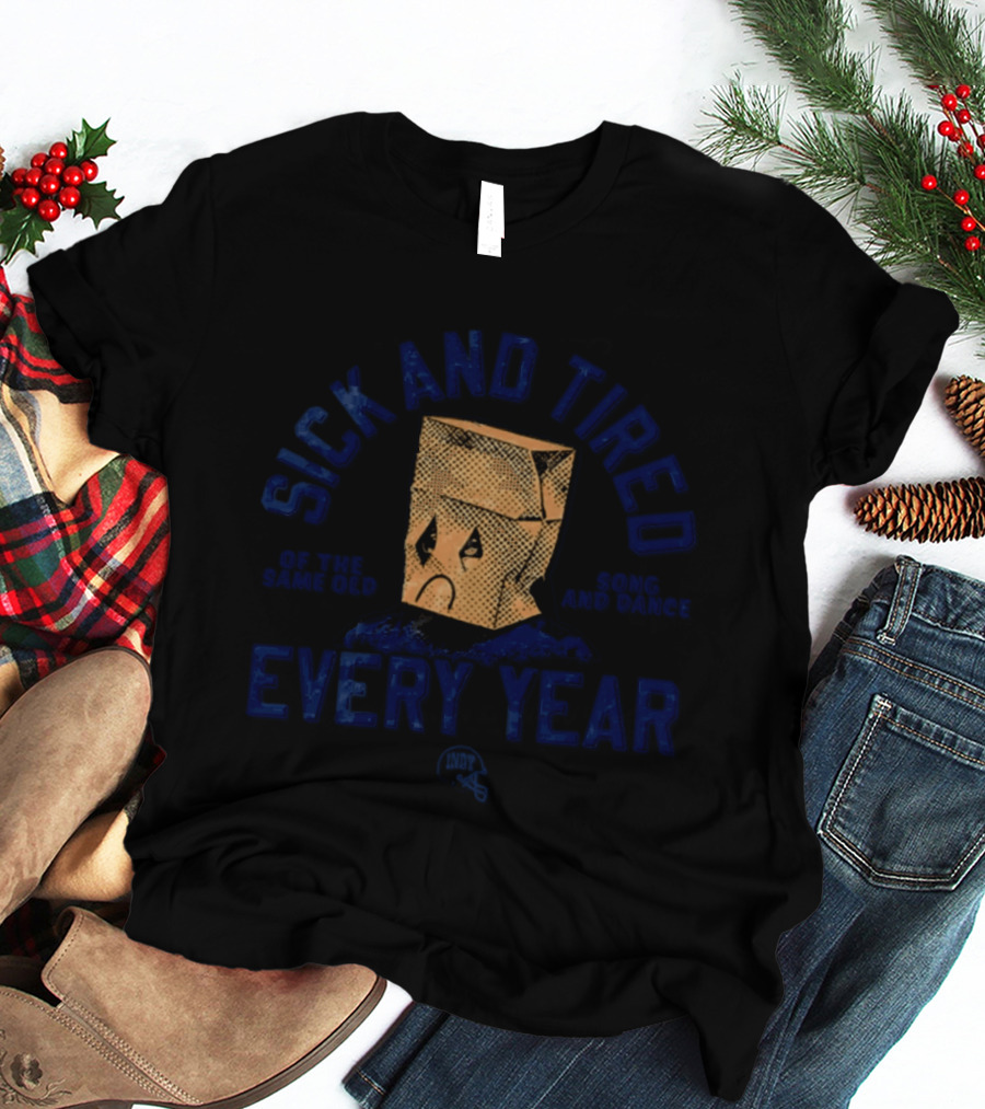Sick And Tired Same Old Song And Dance Every Year T-Shirt