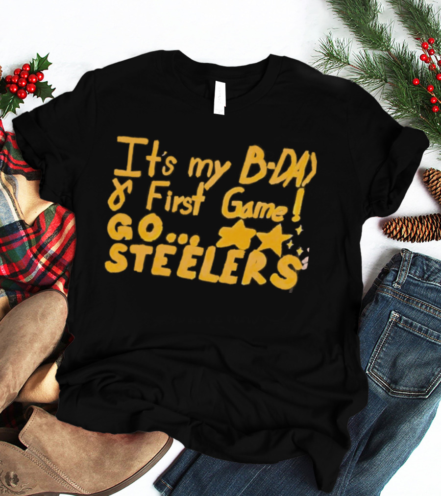 It's My BDAY First Game Go Steelers T-Shirt