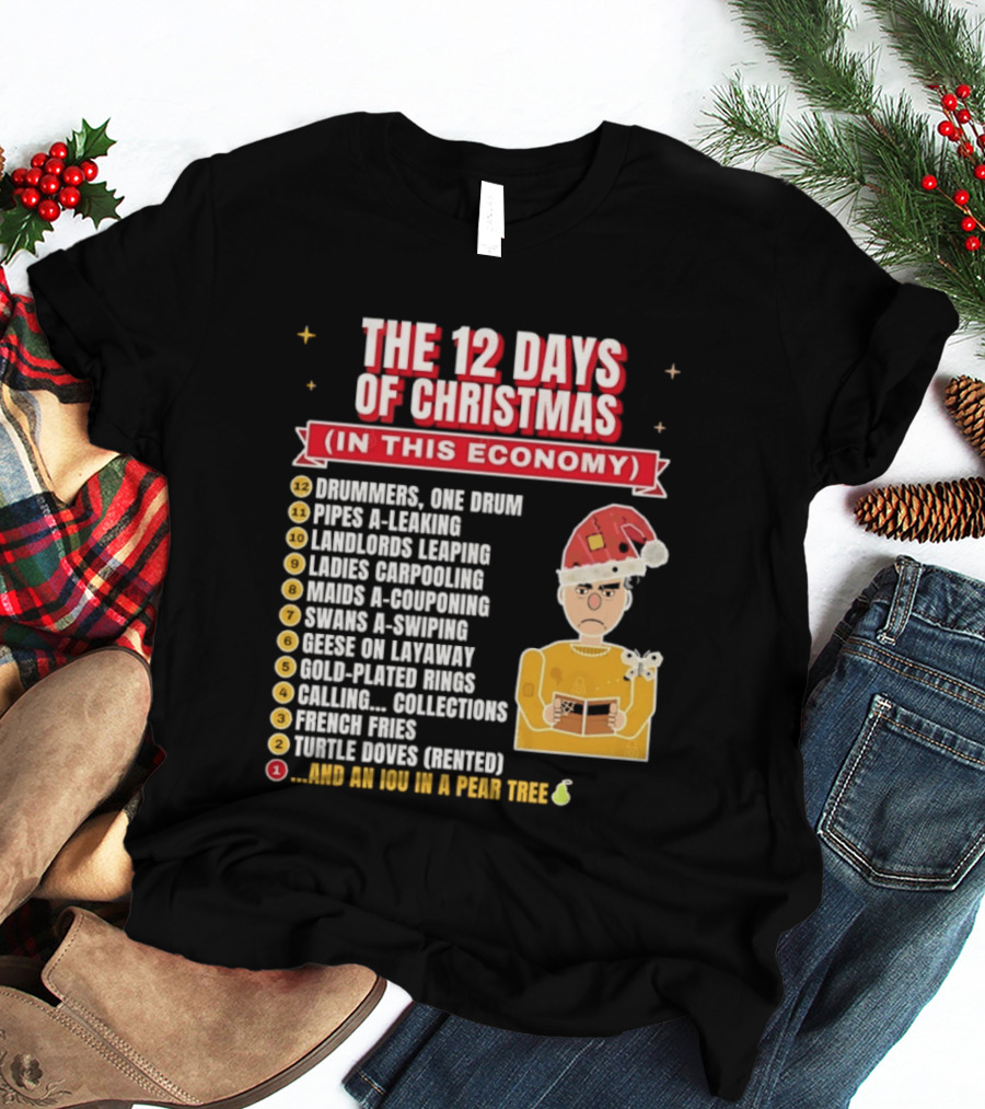 The 12 Days Of Christmas In This Economy Dominiques One Drum Pipes A Leaking IOU Pear Tree T-Shirt