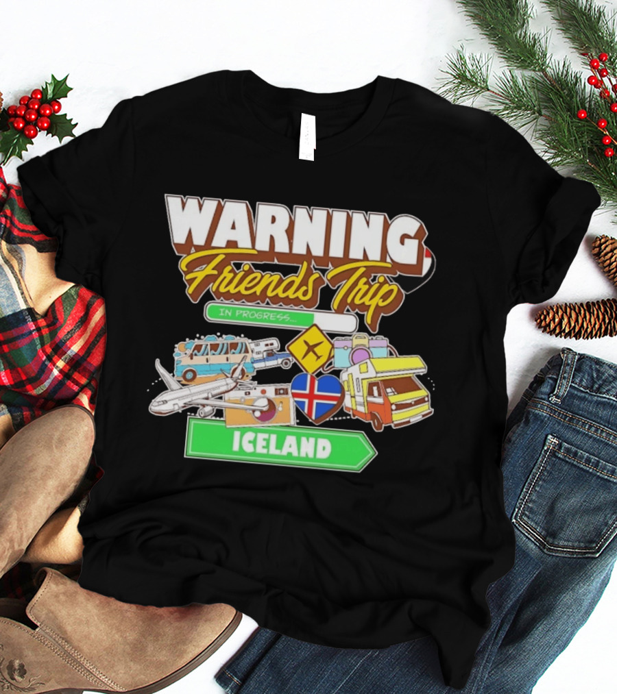 Warning Friends Trip In Progress Iceland Adventure Travel T-Shirt