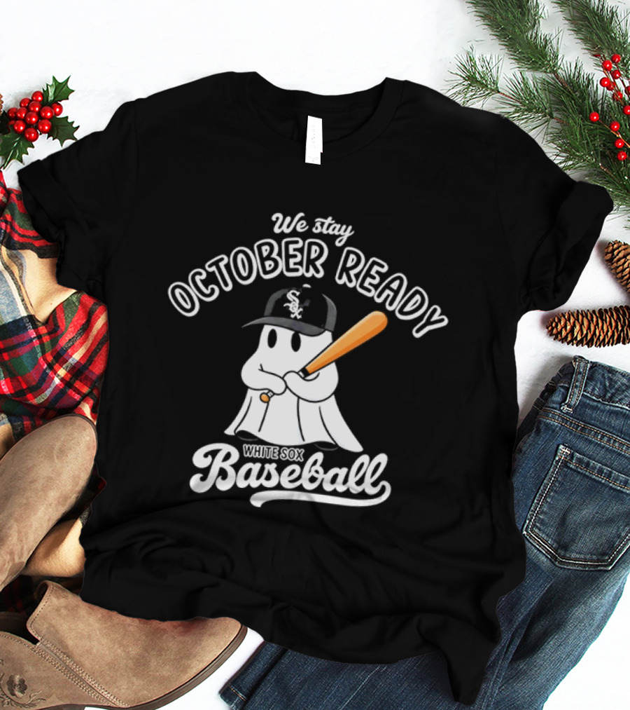 We Stay October Ready Chicago White Sox Baseball Ghost T-Shirt