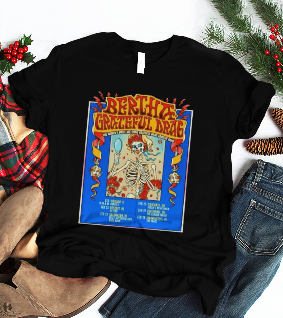 Bertha Grateful Drag The World's First All Drag Grateful Dead Tribute Band Tour Dates T-Shirt