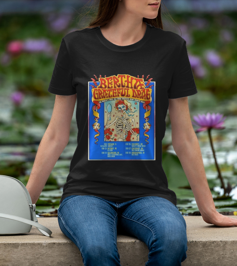 Bertha Grateful Drag The World's First All Drag Grateful Dead Tribute Band Tour Dates T-Shirt