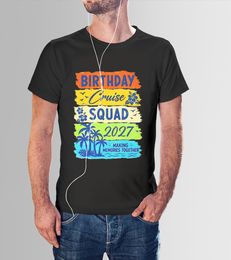 Birthday Cruise Squad 2027 Making Memories Together Tropical Adventure T-Shirt