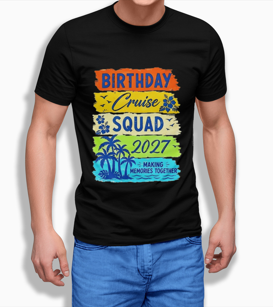 Birthday Cruise Squad 2027 Making Memories Together Tropical Adventure T-Shirt