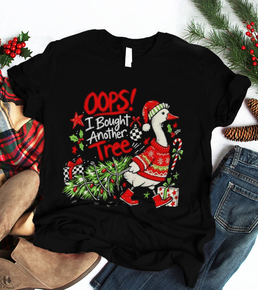 Oops I Bought Another Tree Christmas Goose Holiday Sweater T-Shirt