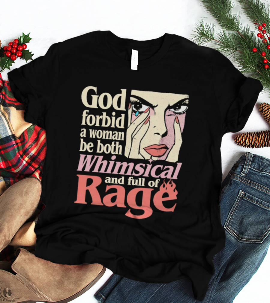 God Forbid A Woman Be Both Whimsical And Full Of Rage Text With Pop Art Face T-Shirt