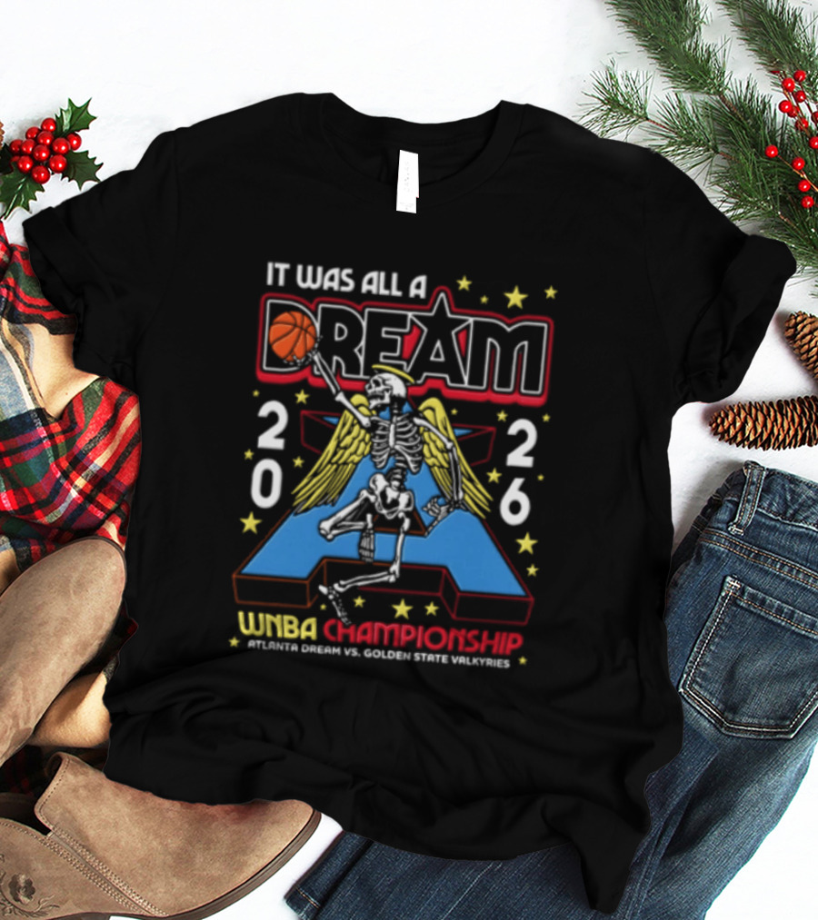 It Was All A Dream 2026 WNBA Championships Skeleton Atlanta Dream Golden State Valkyries T-Shirt