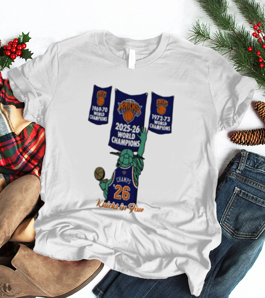 Knicks In Five 2025 26 World Champions Banner Raising 1969 70 1972 73 Liberty Statue Basketball Champs 26 T-Shirt