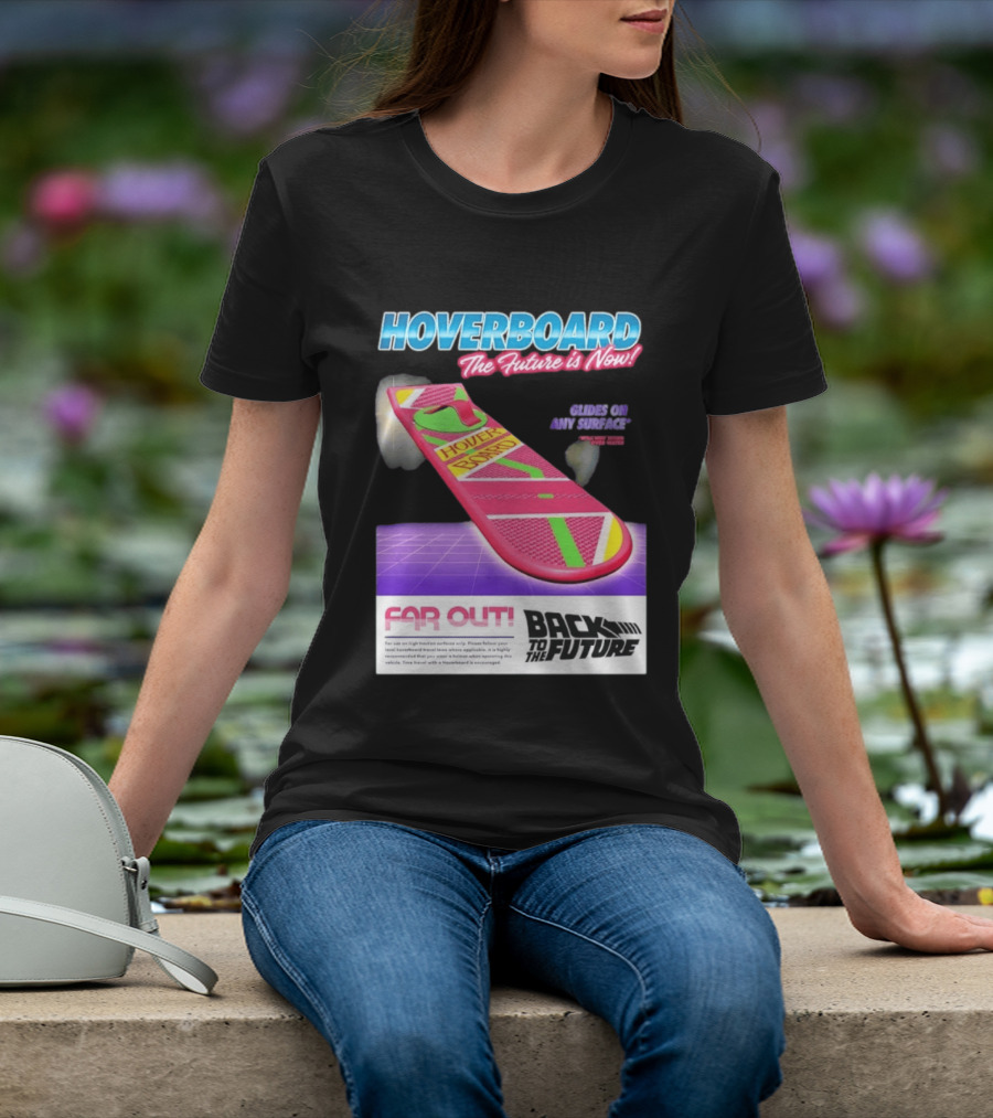 Back To The Future Hoverboard The Future Is Now Ride On And Surface Far Out T-Shirt