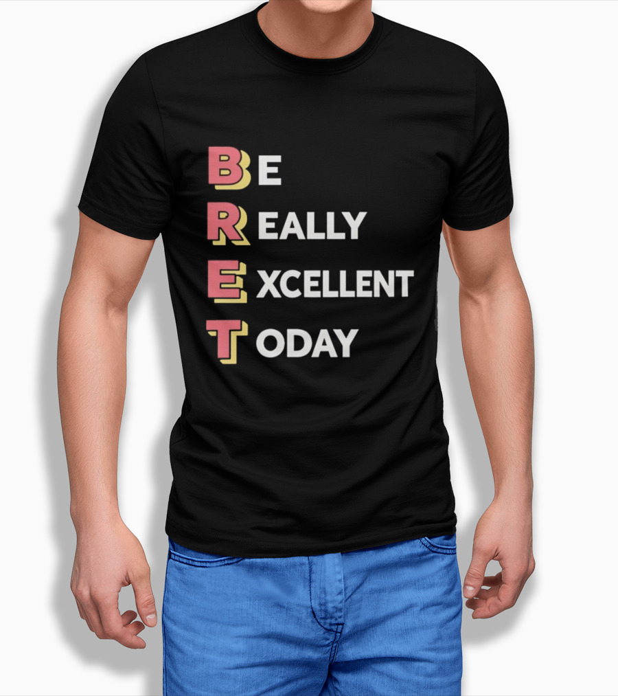 Be Really Excellent Today Positive Vibes T-Shirt