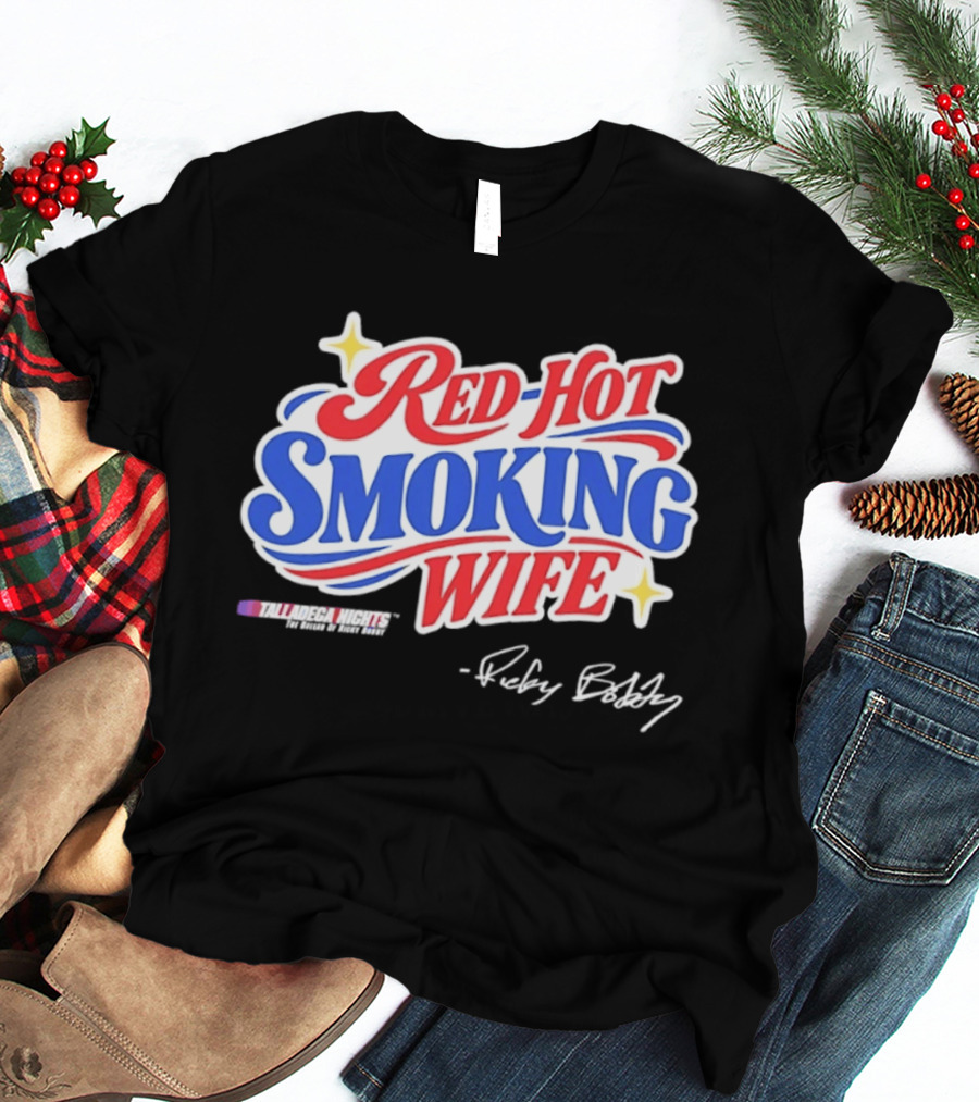 Talladega Nights Red Hot Smoking Wife Ricky Bobby Signature T-Shirt
