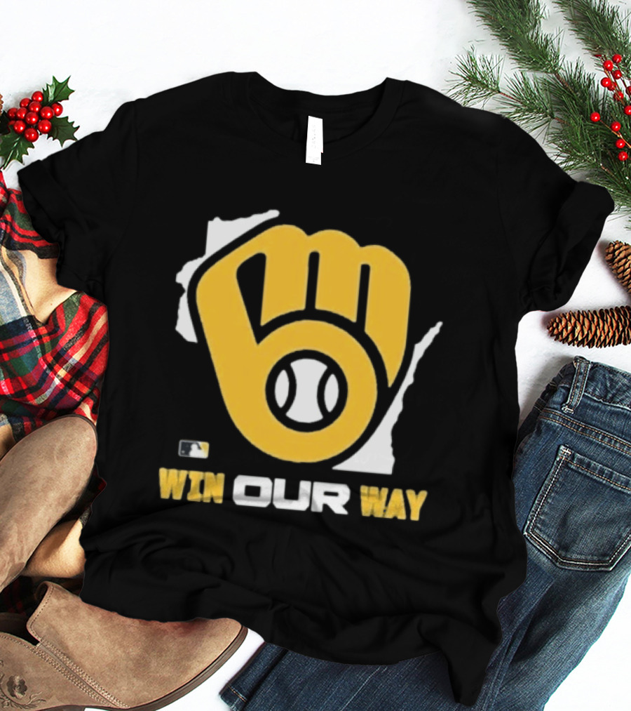 Milwaukee Brewers Win Our Way MLB Baseball Team Fist T-Shirt