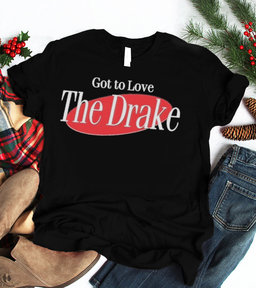 Got To Love The Drake Seinfeld T-Shirt