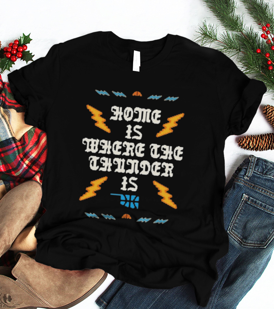 Oklahoma City Thunder Home Is Where The Thunder Is Basketball T-Shirt