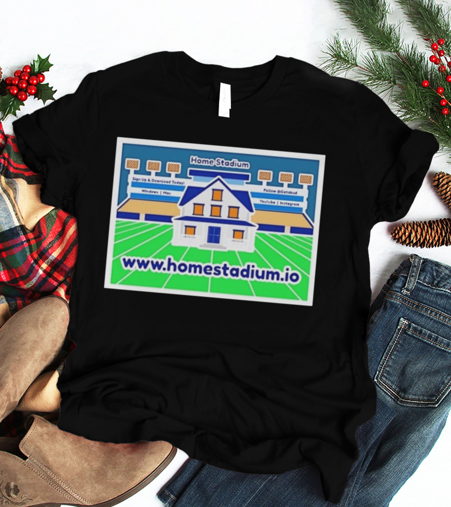 Home Stadium Sign Up And Download Today Www.homestadium.io Windows Mac Follow @Getstad YouTube Instagram T-Shirt