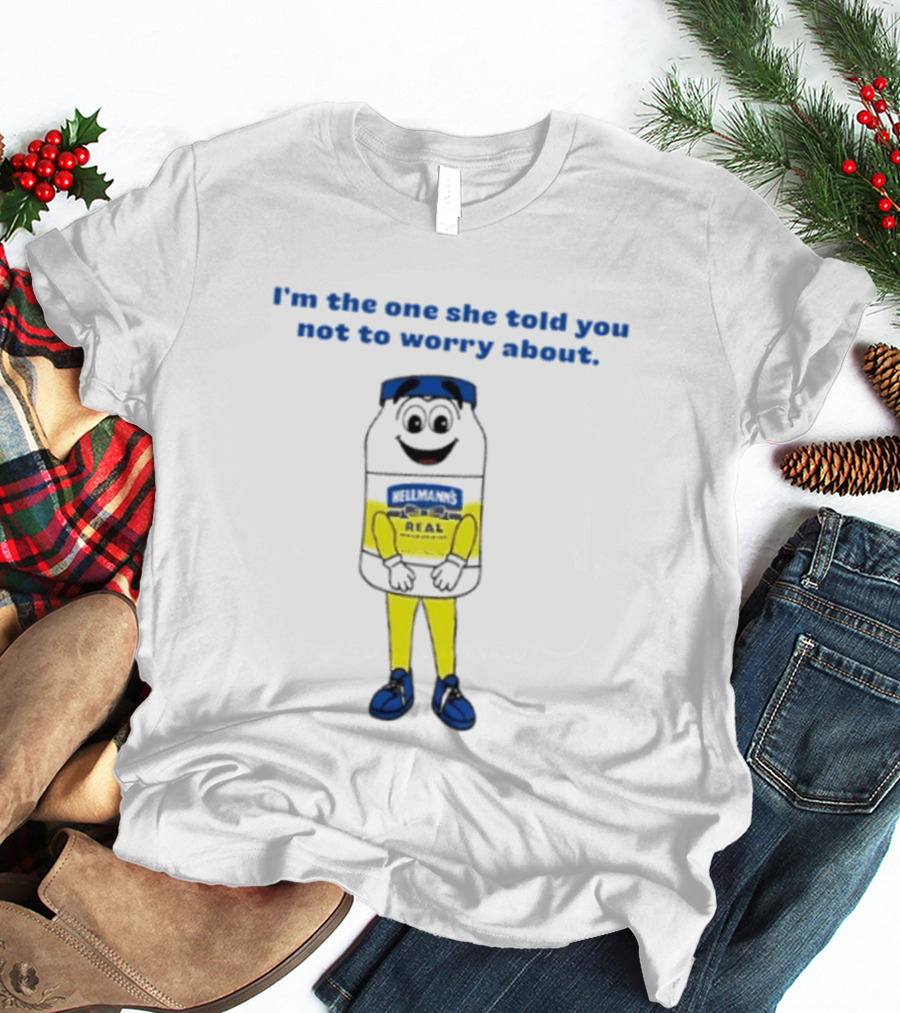 Hellmann's Real Mayonnaise I'm The One She Told You Not To Worry About Playful Jar T-Shirt