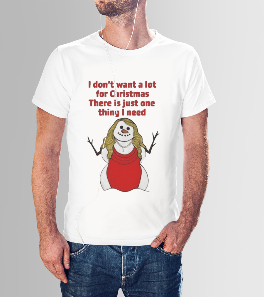 I Don't Want A Lot For Christmas There Is Just One Thing I Need Snow Woman Red Dress T-Shirt