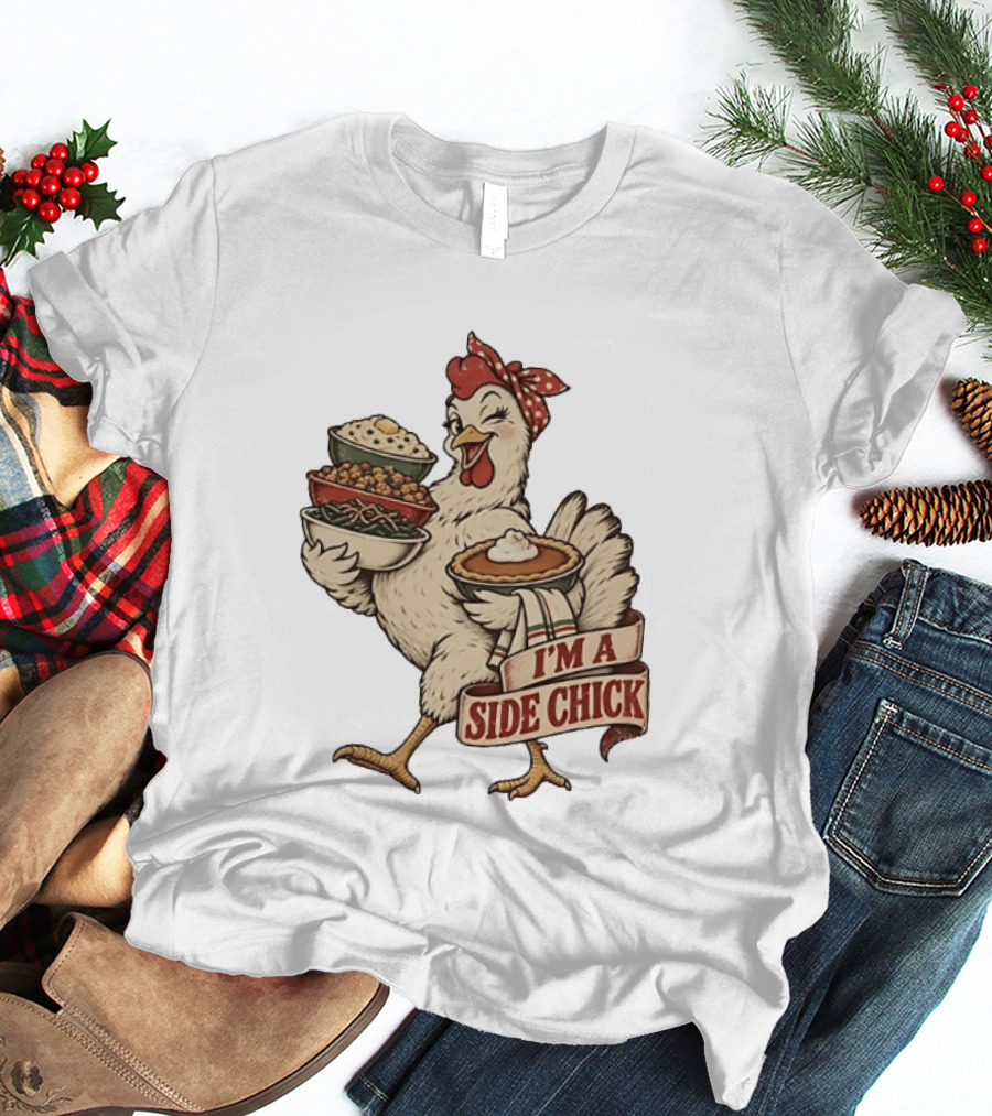 I'm A Side Chick With Thanksgiving Sides Chicken T-Shirt