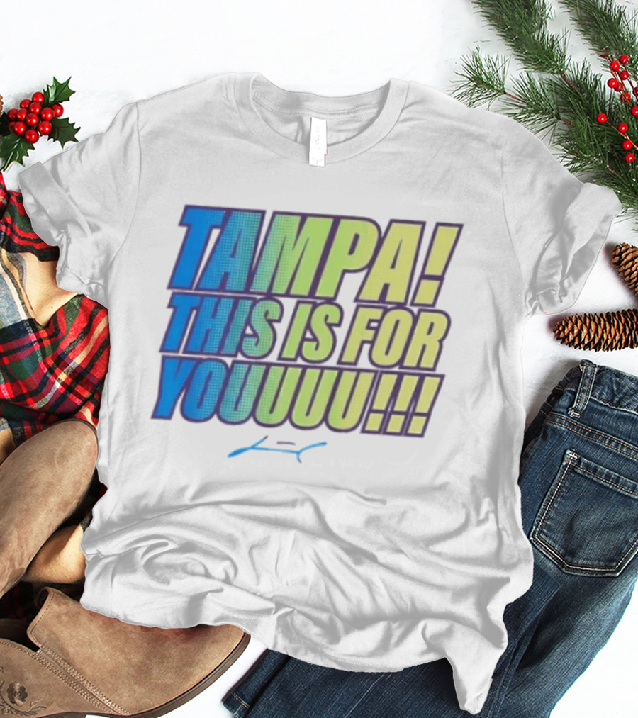 Tampa This Is For You Tom Brady Tampa This Is For Youuu T-Shirt