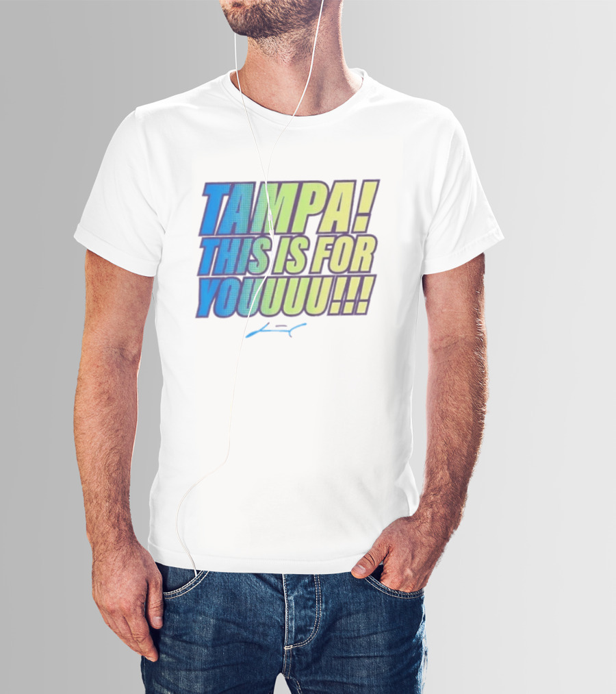 Tampa This Is For You Tom Brady Tampa This Is For Youuu T-Shirt