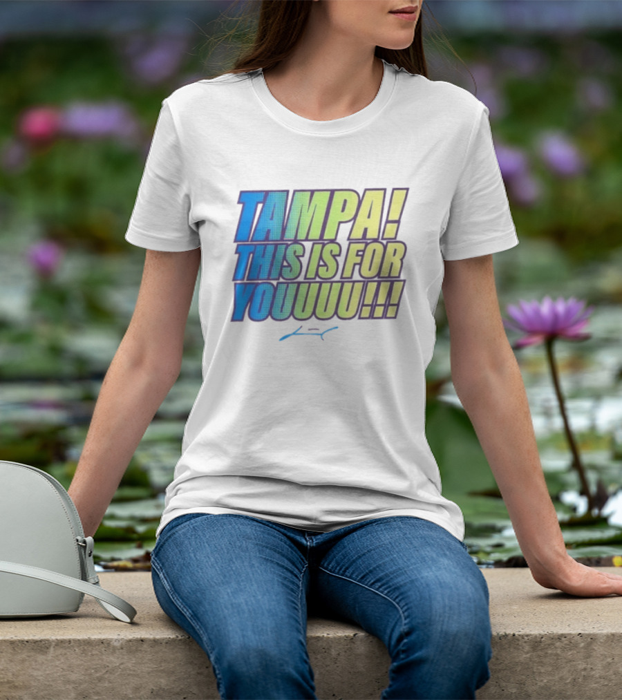 Tampa This Is For You Tom Brady Tampa This Is For Youuu T-Shirt
