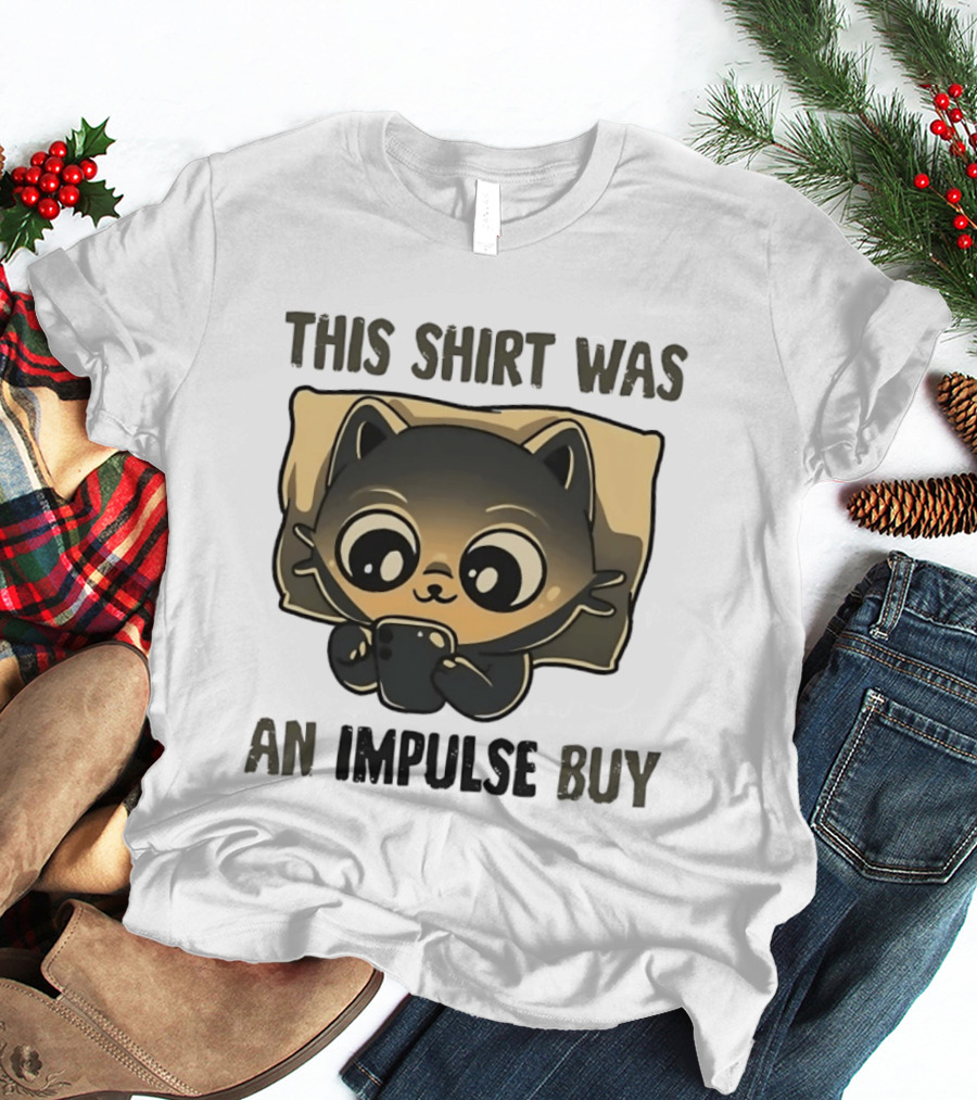 This Was An Impulse Buy With Cat Image T-Shirt