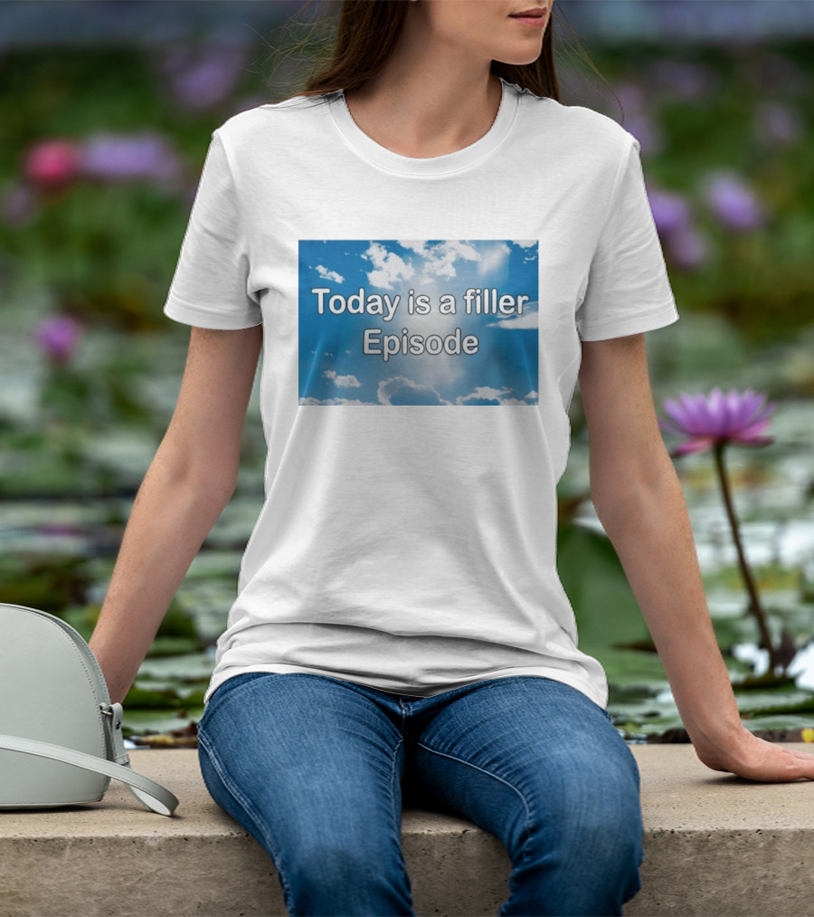 Today Is A Filler Episode Cloudy Sky T-Shirt