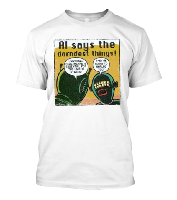 AI Says The Darndest Things Universal Healthcare Essential United States Robot Meme T-Shirt