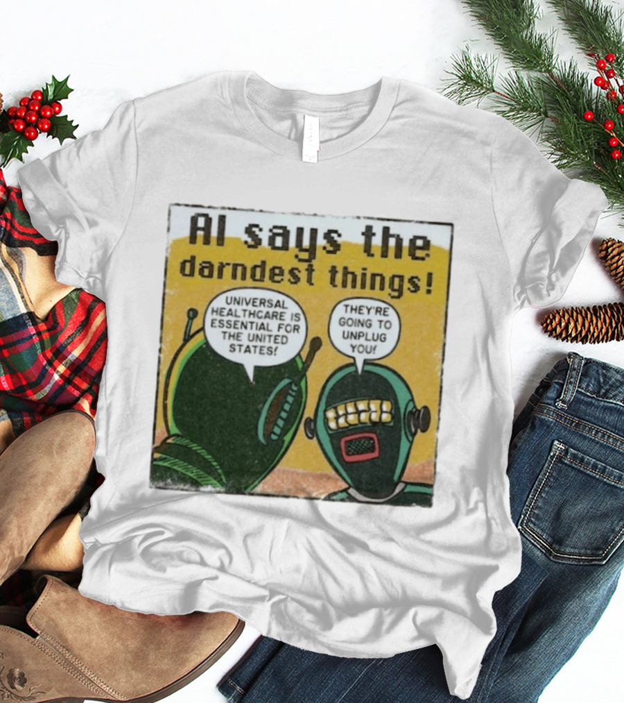 AI Says The Darndest Things Universal Healthcare Essential United States Robot Meme T-Shirt
