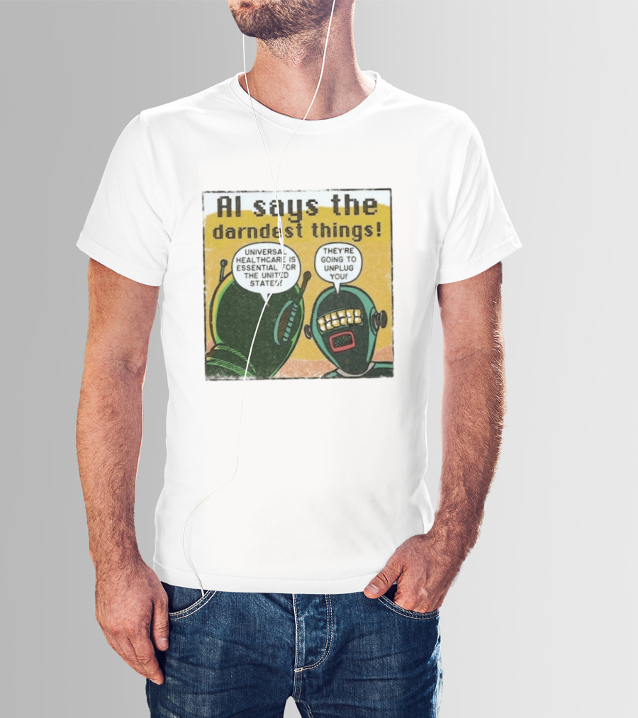 AI Says The Darndest Things Universal Healthcare Essential United States Robot Meme T-Shirt