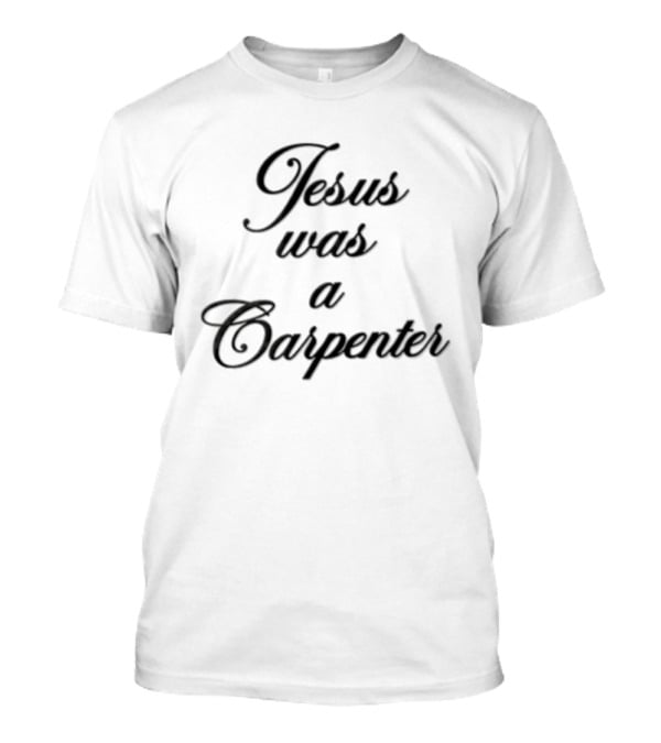 Jesus Was A Carpenter Black Cursive Script T-Shirt