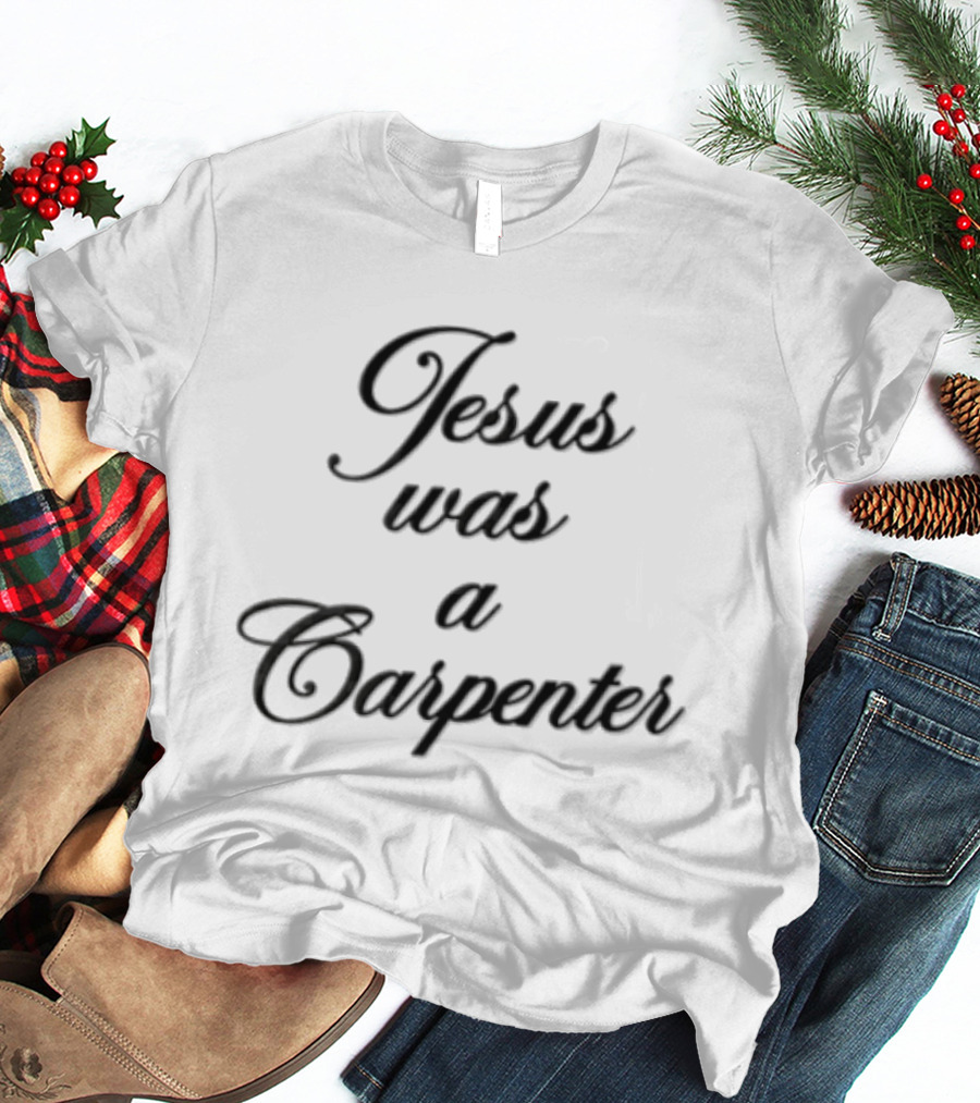 Jesus Was A Carpenter Black Cursive Script T-Shirt
