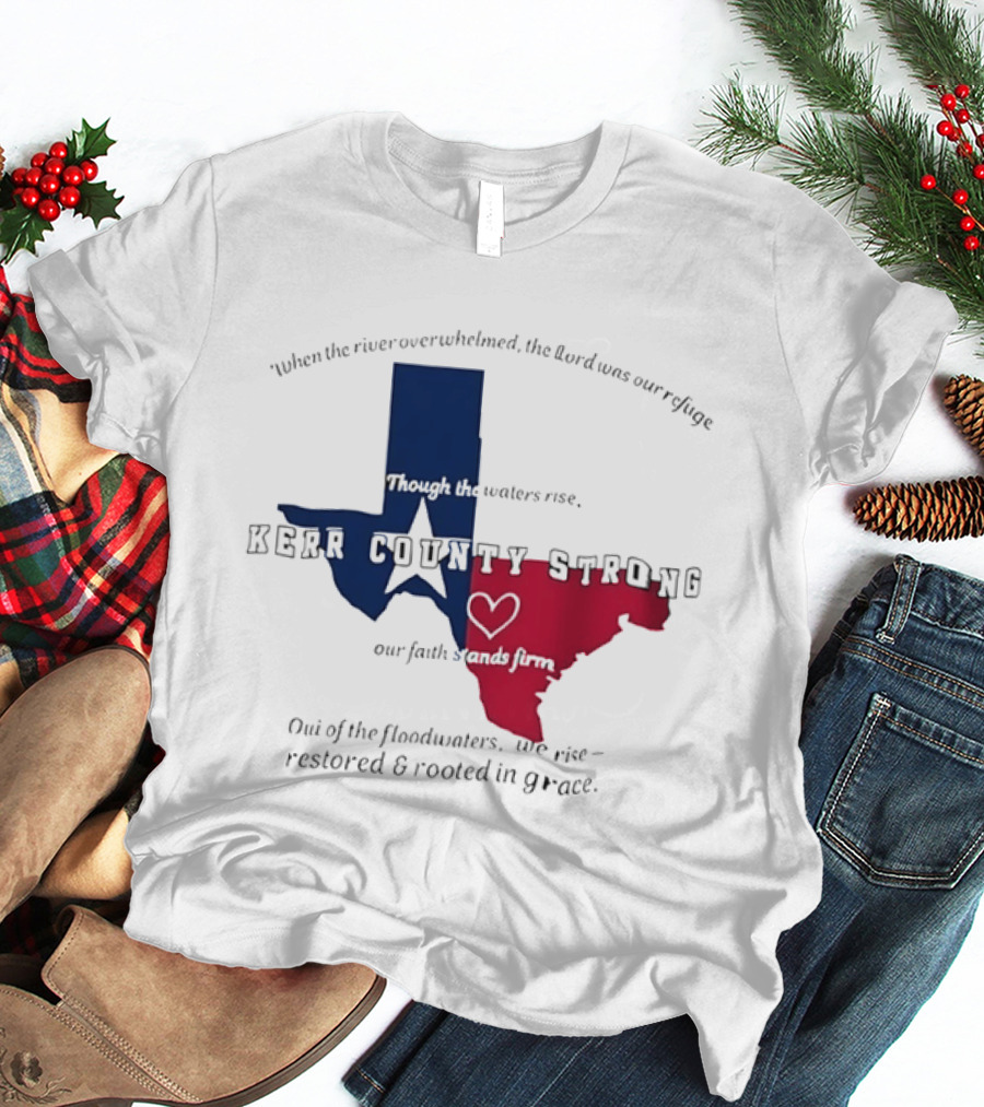 Kerr County Strong Texas Faith Flood Relief Restored Rooted In Grace T-Shirt