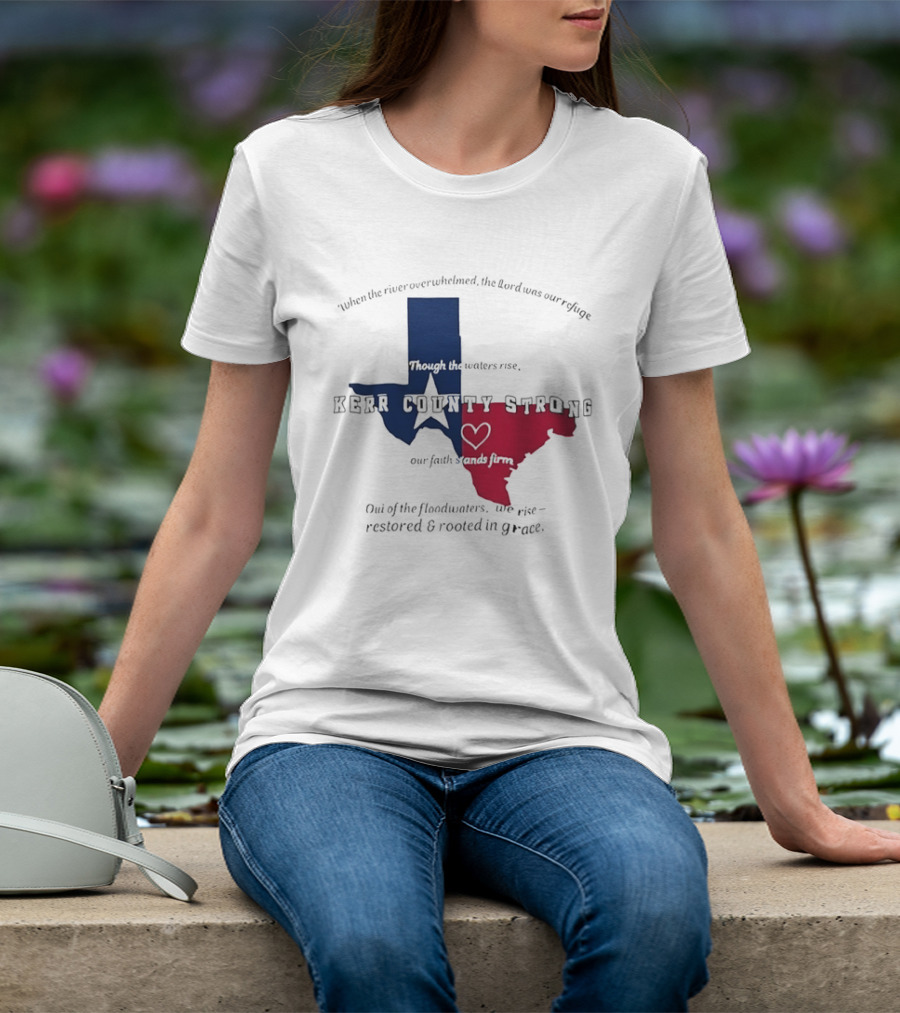 Kerr County Strong Texas Faith Flood Relief Restored Rooted In Grace T-Shirt