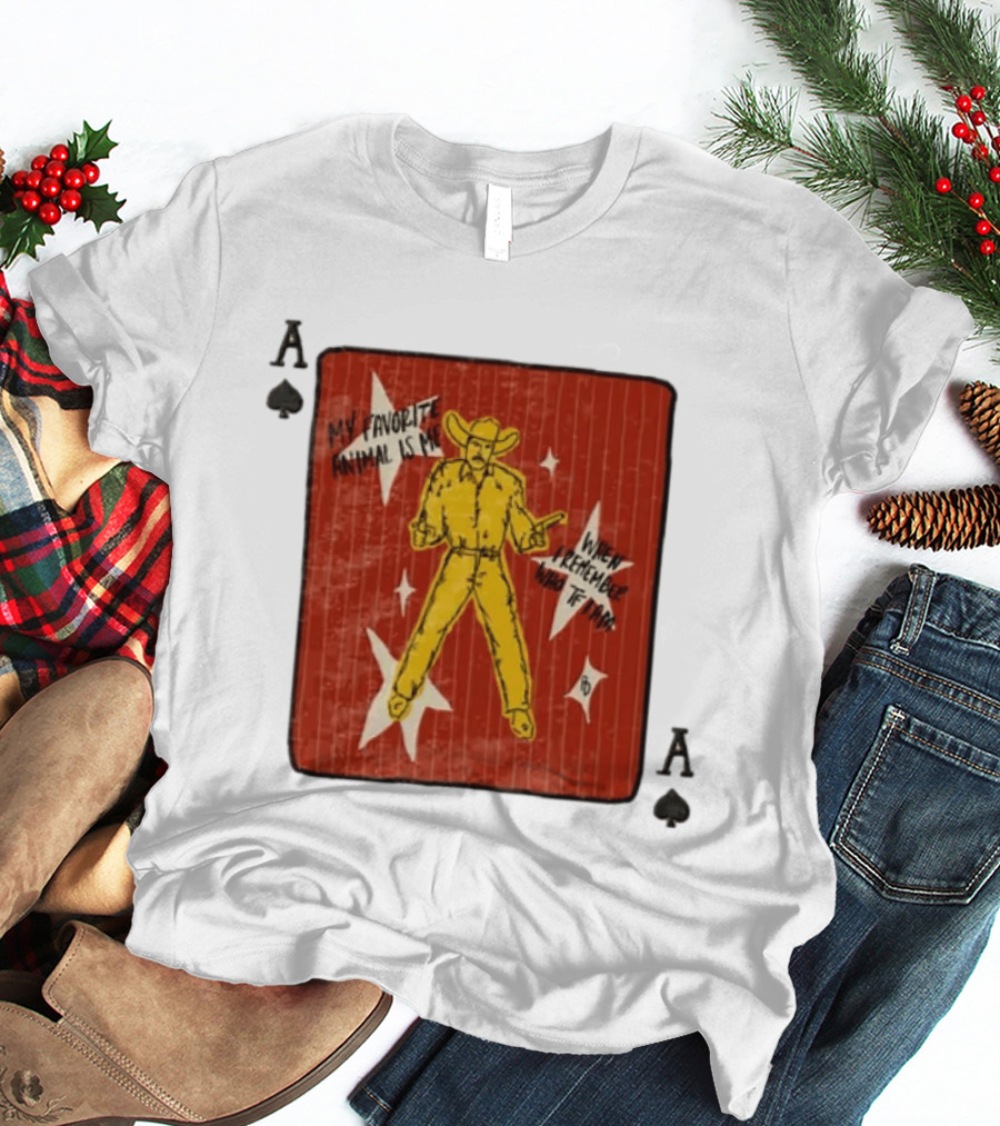 My Favorite Animal Is Me When I Remember Who TF I Am Cowboy Ace Of Spades Card T-Shirt