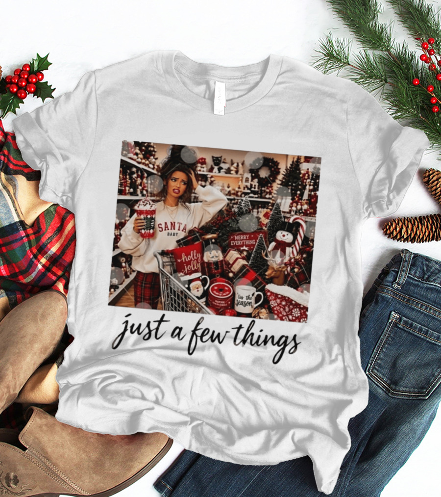 Santa Baby Just A Few Things Merry Everything Holly Jolly It's The Season T-Shirt