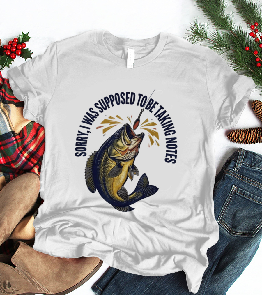 Sorry I Was Supposed To Be Taking Notes Fishing Bass Catching Lure T-Shirt
