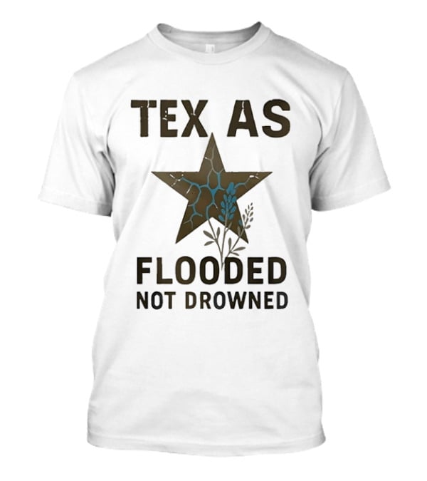 Tex As Flooded Not Drowned Lone Star State Symbol With Water And Branches T-Shirt