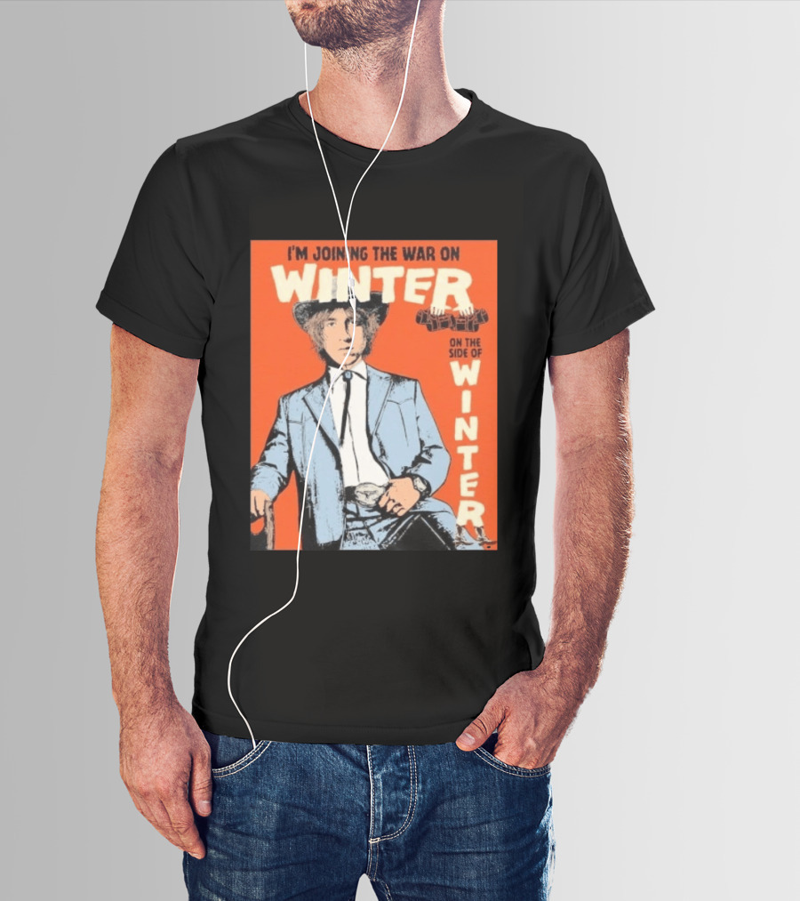 I'm Joining The War On Winter On The Side Of Winter Cameron Winter T-Shirt
