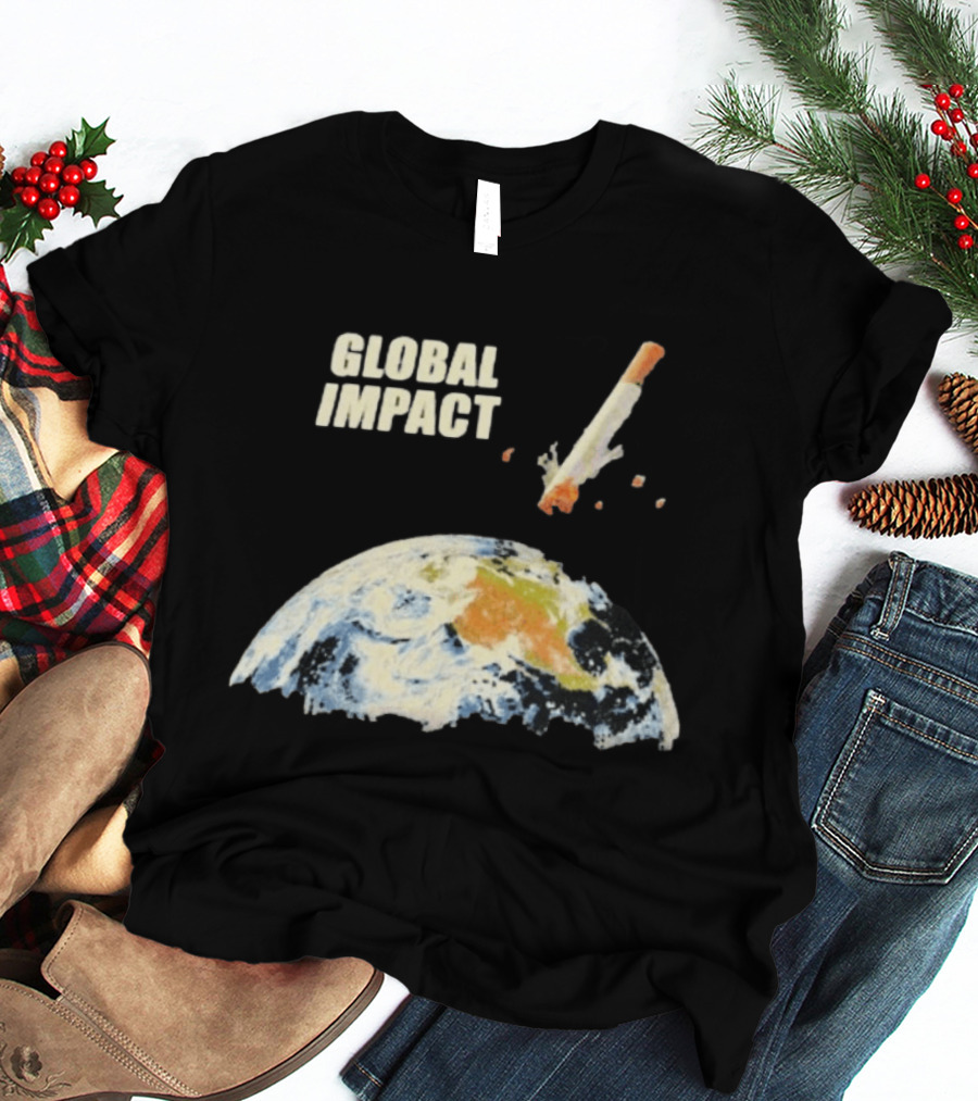 Global Impact Tobacco Killed Over Four Million People Last Year Earth Cigarette T-Shirt