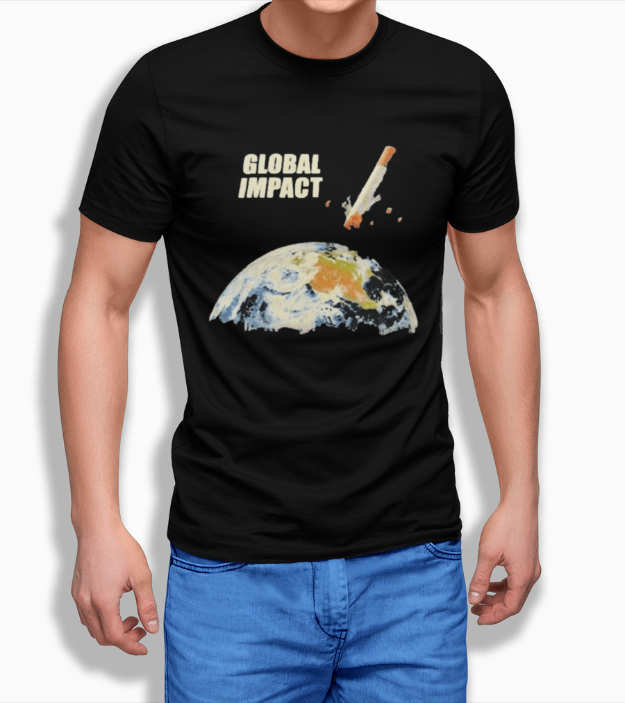 Global Impact Tobacco Killed Over Four Million People Last Year Earth Cigarette T-Shirt