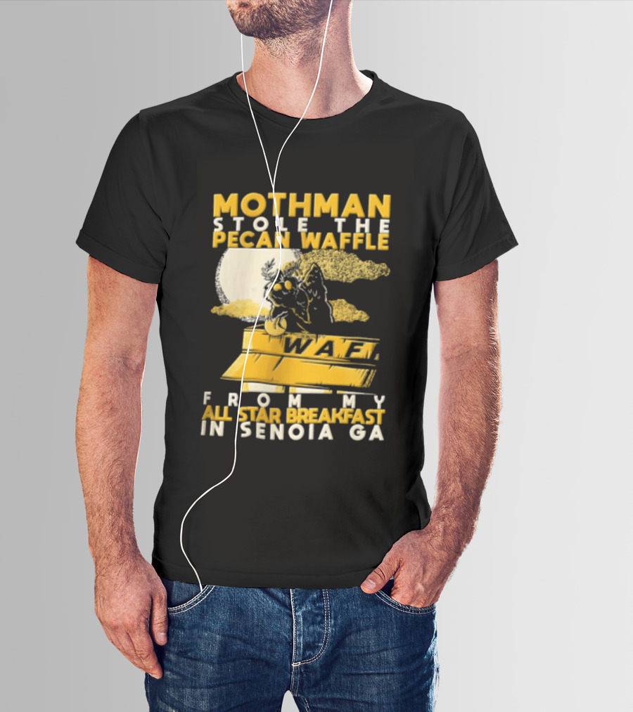 Mothman Stole The Pecan Waffle From My All Star Breakfast In Senoia Ga T-Shirt