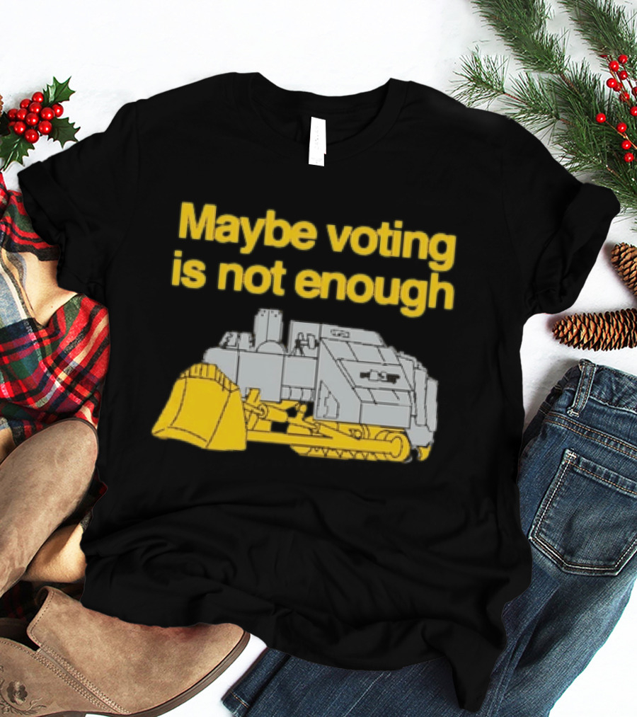 Maybe Voting Is Not Enough Killdozer Marvin Heemeyer T-Shirt