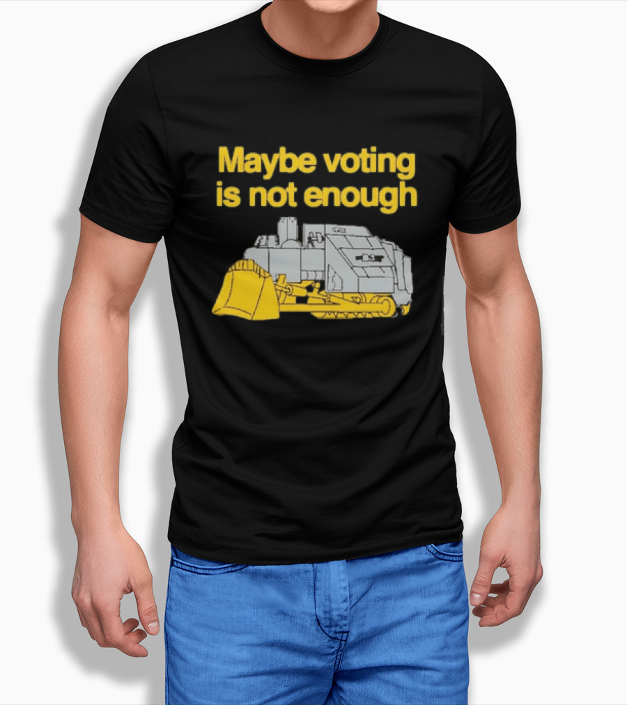 Maybe Voting Is Not Enough Killdozer Marvin Heemeyer T-Shirt