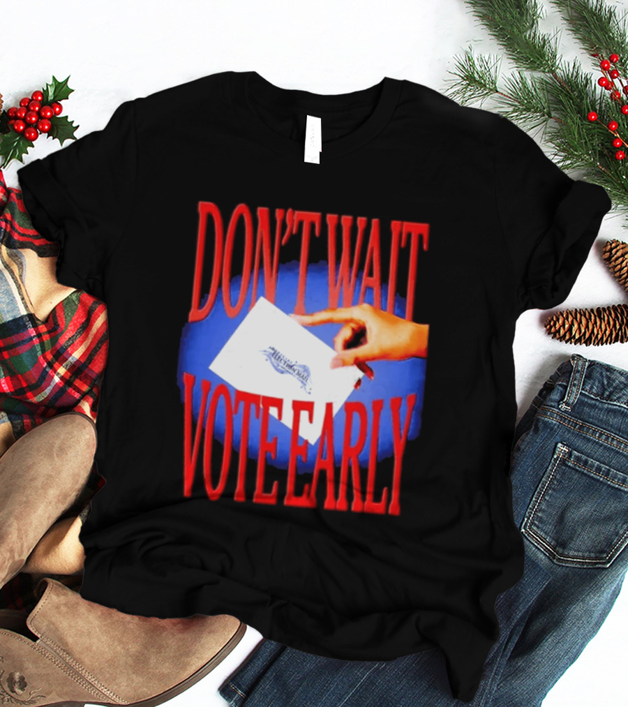 Don't Wait Vote Early Election Mail Iconic Symbolic Hand T-Shirt