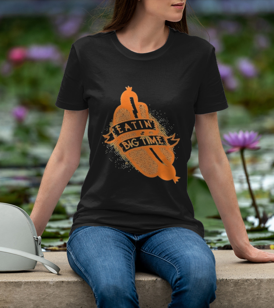 Eatin' Big Time Hot Dog Sausage Foodie Eating T-Shirt